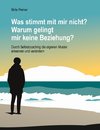 Was stimmt mit mir nicht? Warum gelingt mir keine Beziehung?