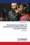 Theoretical principles of professional training of pop and jazz singers