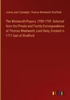 The Wentworth Papers, 1705-1739. Selected from the Private and Family Correspondence of Thomas Wentworth, Lord Raby, Created in 1711 Earl of Strafford