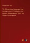 The Calumet of the Coteau, and Other Poetical Legends of the Border. Also, a Glossary of Indian Names, Words, and Western Provincialisms