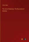 The Life of Columbus. The Discoverer of America