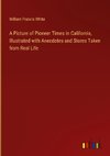 A Picture of Pioneer Times in California, Illustrated with Anecdotes and Stores Taken from Real Life