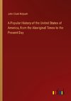 A Popular History of the United States of America, from the Aboriginal Times to the Present Day