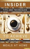 Insider Tips And Techniques Used By Professional Chefs To Achieve Restaurant Quality Meals At Home  Book 1