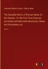 The Complete Works of Thomas Nashe. In Six Volumes. For the First Time Collected and Edited with Memorial-Introduction, Notes and Illustrations, etc.