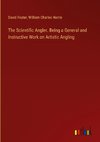 The Scientific Angler. Being a General and Instructive Work on Artistic Angling