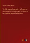 The Rule Against Perpetuities. A Treatise on Remoteness in Limitations, with a Chapter on Accumulation and the Thelluson Act