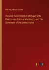 The Civil Government of Michigan with Chapters on Political Machinery, and The Goverment of the United States