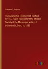 The Antipyretic Treatment of Typhoid Fever. A Paper Read Before the Medical Society of the Mississippi Valley, at Indianapolis, Sept. 19, 1883