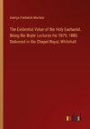 The Evidential Value of the Holy Eucharist. Being the Boyle Lectures for 1879, 1880, Delivered in the Chapel Royal, Whitehall