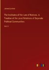 The Institutes of the Law of Nations. A Treatise of the Jural Relations of Separate Political Communities