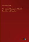 The Island of Madagascar. A Sketch, Descriptive and Historical