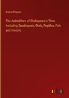 The Animal-lore of Shakspeare's Time. Including Quadrupeds, Birds, Reptiles, Fish and Insects