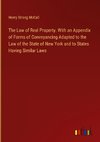 The Law of Real Property. With an Appendix of Forms of Conveyancing Adapted to the Law of the State of New York and to States Having Similar Laws