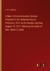 A Man: A Commemorative Sermon Preached in the Unitarian Church, Peterboro', N.H. on the Sunday morning, August 19, 1877, following the death of Hon. Albert S. Scott