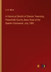 A Historical Sketch of Chester Township, Poweshiek County, lowa, Read at the Quarter-Centennial, July, 1881.