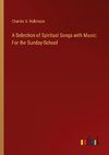 A Selection of Spiritual Songs with Music: For the Sunday-School