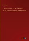 A Treatise on the Law of Landlord and Tenant, with Copious Notes and References