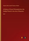 A History of Greek Philosophy from the Earliest Period to the time of Socrates