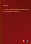 A Concise History of the Mormon Battalion in the Mexican War. 1846-1847