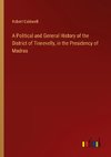 A Political and General History of the District of Tinnevelly, in the Presidency of Madras