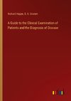 A Guide to the Clinical Examination of Patients and the Diagnosis of Disease
