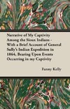 Narrative of My Captivity Among the Sioux Indians - With a Brief Account of General Sully's Indian Expedition in 1864, Bearing Upon Events Occurring in my Captivity