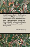 Jewish Cookery Book - On Principles of Economy, Adapted for Jewish Housekeepers, With the Addition of many Useful Medicinal Recipes and Other Valuable Information, Relative to Housekeeping and Domestic Management