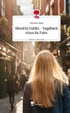 Blond in Dublin -        Tagebuch eines Au Pairs. Life is a Story - story.one