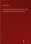 A Compendious Ecclesiastical History, from the Earliest Period to the Present Time