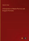 A Compendium of Modern Pharmacy and Druggists' Formulary