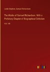 The Works of Samuel Richardson. With a Prefatory Chapter of Biographical Criticism