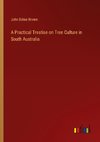 A Practical Treatise on Tree Culture in South Australia