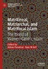 Matrilineal, Matriarchal, and Matrifocal Islam