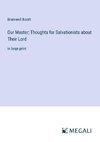 Our Master; Thoughts for Salvationists about Their Lord