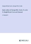 Early Letters of George Wm. Curtis; To John S. Dwight Brook Farm and Concord