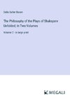 The Philosophy of the Plays of Shakspere Unfolded; In Two Volumes