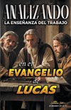 Analizando la Enseñanza del Trabajo en el Evangelio de Lucas