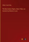 The New Arabian Nights. Select Tales, not Included by Galland or Lane