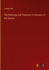 The Pathology and Treatment of Diseases of the Ovaries