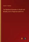 The Relation of Education to Wealth and Morality, and to Pauperism and Crime