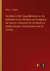 The Shield of the Young Methodist; or, the Methodist Armor, Abridged and Arranged in the Form of a Catechism for the Benefit of Sunday-Schools, Young Converts and for Families