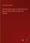 The Trial and Execution, for Petit Treason, of Mark and Phillis, Slaves of Capt. John Codman