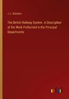 The British Railway System. A Description of the Work Performed in the Principal Departments