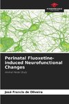 Perinatal Fluoxetine-induced Neurofunctional Changes