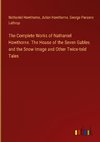 The Complete Works of Nathaniel Hawthorne. The House of the Seven Gables and the Snow Image and Other Twice-told Tales