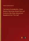 The Cream of Leicestershire. Eleven Seasons' Skimmings, Notable Runs and Incidents of the Chase, Selected and Republished from 