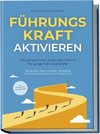 FührungsKRAFT aktivieren - Der persönliche Leadership Mentor für junge Führungskräfte: Wie du dein Team souverän, zielstrebig & kompetent konstant zum Erfolg führst - inkl. Workbook & Praxisübungen