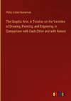 The Graphic Arts. A Treatise on the Varieties of Drawing, Painting, and Engraving, in Comparison with Each Other and with Nature