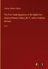 The Free Trade Speeches of the Right Hon. Charles Pelham Villiers, M. P., with a Political Memoir